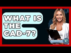 What Is The GAD-7? - Psychological Clarity