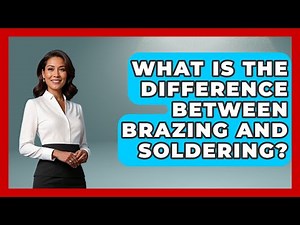 What Is The Difference Between Brazing And Soldering? - How It Comes Together