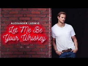 Alexander Ludwig - Let Me Be Your Whiskey (Official Audio)