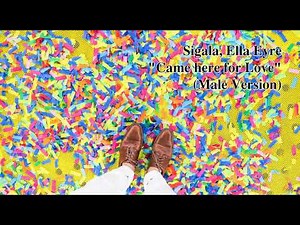Sigala, Ella Eyre- "Came here for love" (Male Version)