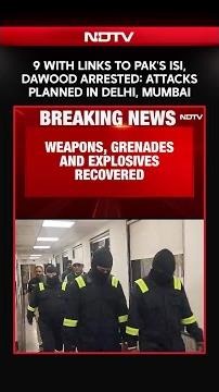 9 With Links To Pak's ISI, Dawood Arrested, Were Planning Attacks In Delhi, Mumbai
