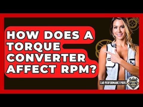 How Does A Torque Converter Affect RPM? - Car Performance Pros