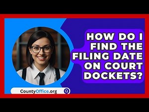 How Do I Find The Filing Date On Court Dockets? - CountyOffice.org