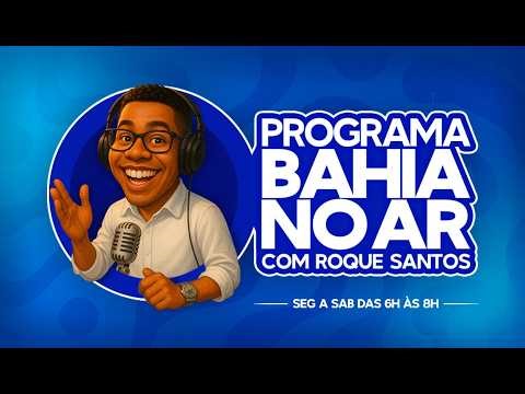 AO VIVO: Programa Bahia no Ar com Roque Santos ✅ 07/04/2026