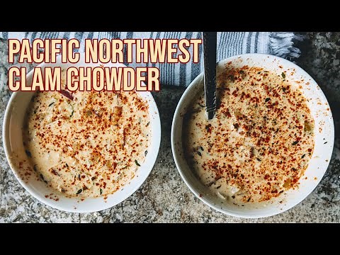 How to Make The Best Damn Clam Chowder | Pacific Northwest Recipe