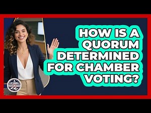 How Is A Quorum Determined For Chamber Voting?