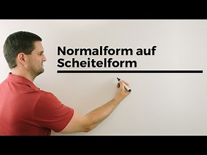 Normalform auf Scheitelform, Quadratische Ergänzung, Alternative | Mathe by Daniel Jung