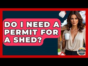 Do I Need A Permit For A Shed? - Home Investing Experts
