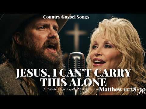 Chris Stapleton & Dolly Parton - Jesus, I Can't Carry This Alone (New Country Gospel Tribute 2026)