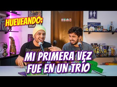 Hueveando: Mi primera vez fue un trío - Capitulo 1