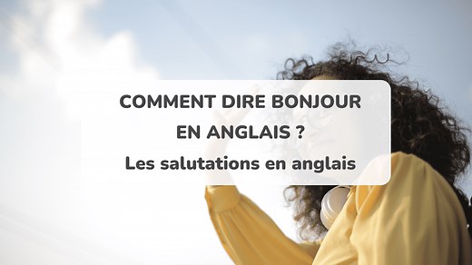 Comment dire Bonjour en anglais ? 30 manières différentes