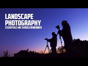 Landscape Photography Essentials We Should All Remember