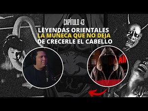 Capítulo 43 | LEYENDAS ORIENTALES y la muñeca que no deja de crecerle el cabello
