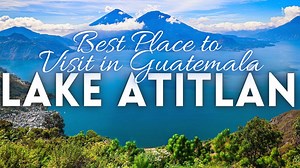 Magical Lake Atitlan Guatemala travel guide 4K