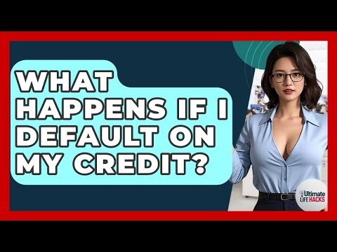 What Happens If I Default On My Credit? - Ultimate Life Hacks