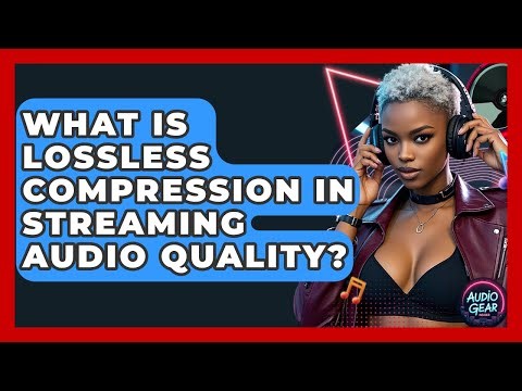 What Is Lossless Compression In Streaming Audio Quality? - Audio Gear Insider