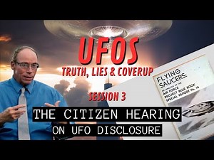 UFOs - Truth, Lies & Coverup (Session 3) | The Citizen Hearing on UFO Disclosure