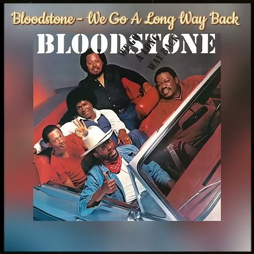 Bloodstone, “We Go a Long Way Baby” ‘82 & “Who Has the Last Laugh” ‘73