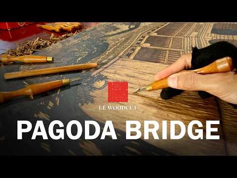 Woodblock printing diaries l Artwork: A GLIMPSE OF THE PAGODA BRIDGE I 22 days & 6 layers of color