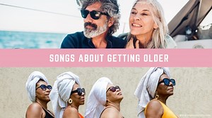 20 Songs About Getting Older - Musical Mum