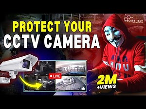 How to Protect Your CCTV Camera From Hackers? (Educational)