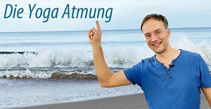 Die Yoga Atmung – Alles was Yoga-Anfänger über den Atem wissen müssen