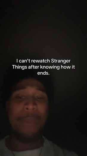 I cannot relive this…I tried and can’t get past episode 1 of stranger things