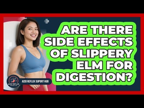Are There Side Effects Of Slippery Elm For Digestion?