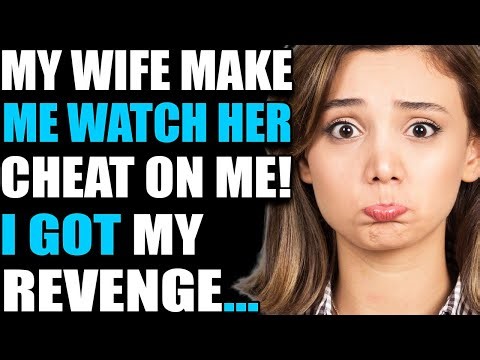 MY WIFE MAKE ME WATCH HER CHEAT ON ME! I GOT MY REVENGE! Reddit Stories