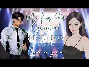 My Kpop Idol Girlfriend 🌷 Ready For Love by BLACKPINK | Levi x Y/N Oneshot AOT Kalina Ackerman
