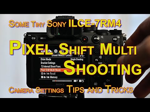 Pixel Shift Multi Shooting Camera Settings Sony alpha 7RM4 - a7R4 - Part 1/3