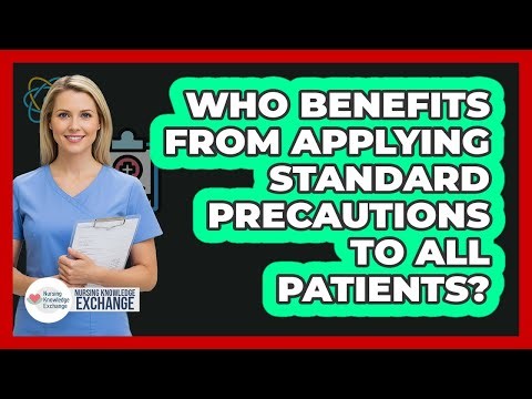 Who Benefits From Applying Standard Precautions To All Patients?