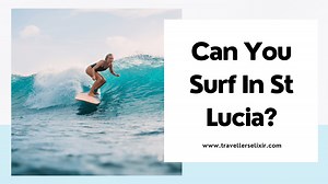 Ultimate Guide To Surfing In St Lucia