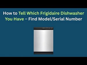 How to Tell Which Frigidaire Dishwasher You Have – Find Model/Serial Number
