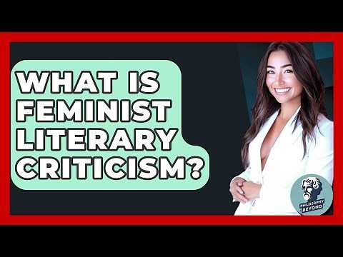 What Is Feminist Literary Criticism? - Philosophy Beyond