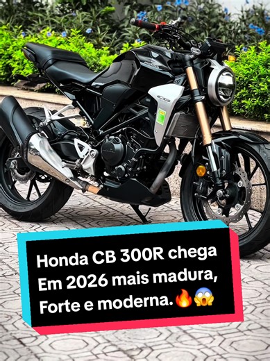 Honda CB 300R 2026: mais madura, forte e moderna