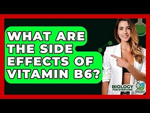 What Are The Side Effects Of Vitamin B6? - Biology For Everyone