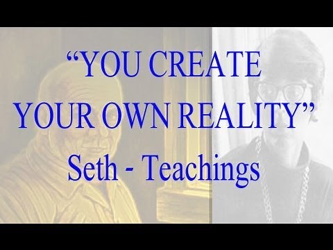 YOU CREATE YOUR OWN REALITY - Jane Roberts- Seth Teachings