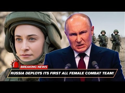 Russia Deploys Its FIRST All Female COMBAT Team!