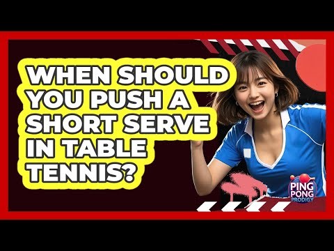 When should you push a short serve in table tennis?