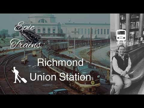 Forgotten Trains and Epic Journeys - Richmond Union Station