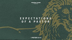 Expectations of a Pastor | 1 Peter 5:1-4 | Passion Creek Church