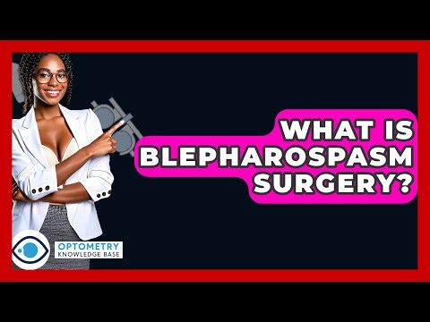 What Is Blepharospasm Surgery? - Optometry Knowledge Base