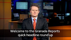 Here's Rob Smith with your quick headline update from Granada Reports for Monday. | Granada Reports
