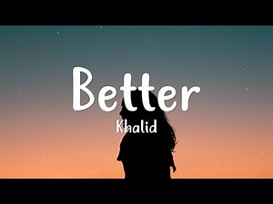 Khalid - Better (Lyrics)