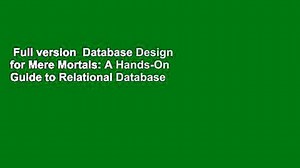 Full version  Database Design for Mere Mortals: A Hands-On Guide to Relational Database Design