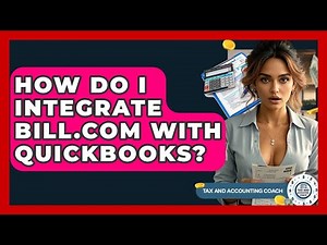 How Do I Integrate Bill.com With QuickBooks? - Tax and Accounting Coach