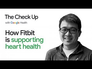 How Fitbit is supporting heart health | The Check Up 2022 | Google for Health