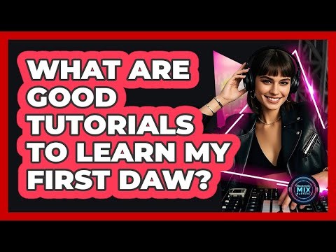 What Are Good Tutorials To Learn My First DAW?