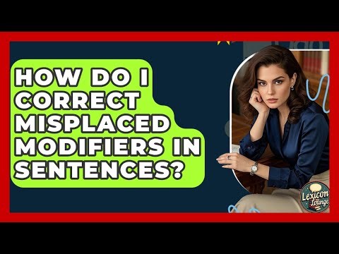 How Do I Correct Misplaced Modifiers In Sentences? - Lexicon Lounge